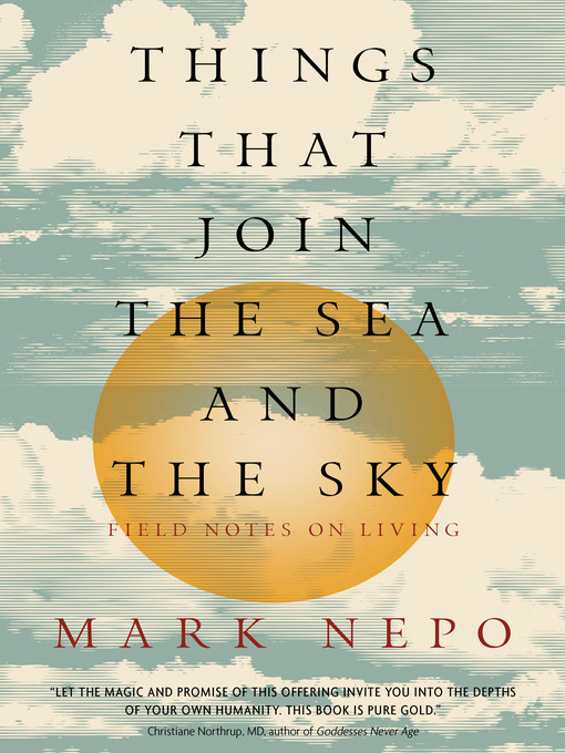 Title details for Things That Join the Sea and the Sky by Mark Nepo - Available